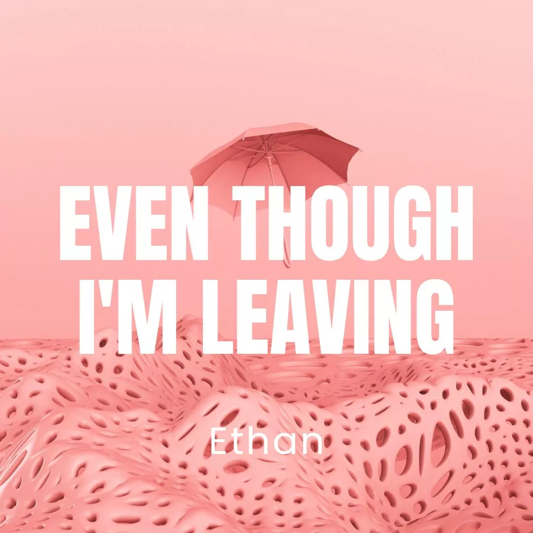 Even Though I’m Leaving